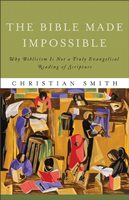 The Bible Made Impossible: Why Biblicism Is Not A Truly Evangelical Reading Of Scripture